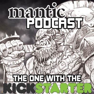 Mantic Podcast 3 - The One with the Kickstarter