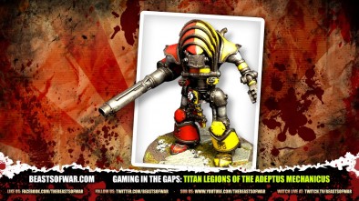 Gaming in the Gaps: The Titan Legions of the Adeptus Mechanicus