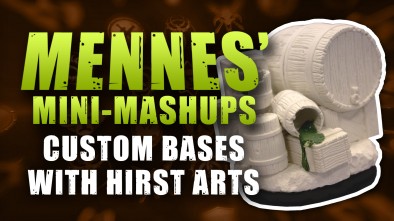Mennes' Mini-Mashup: Custom Bases With Hirst Arts - Part One