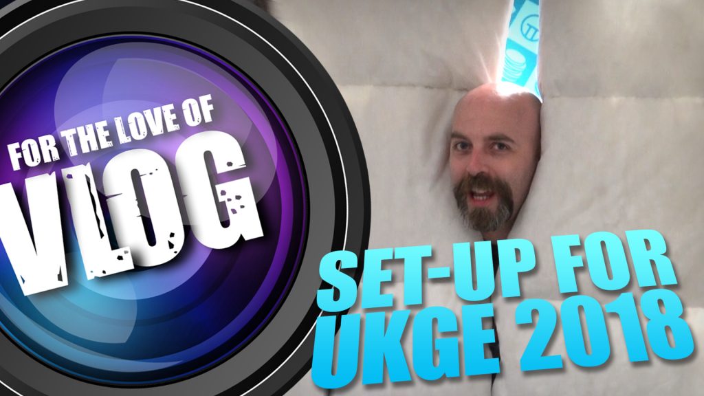 VLOG: Set-Up For UKGE 2018