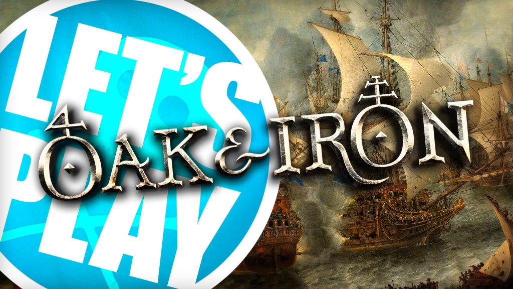 Let's Play: Oak & Iron - Historical Naval Battles in the Age of Piracy