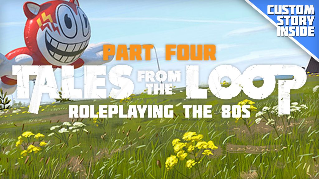 Roleplaying The 80s With Tales From The Loop - Part Four
