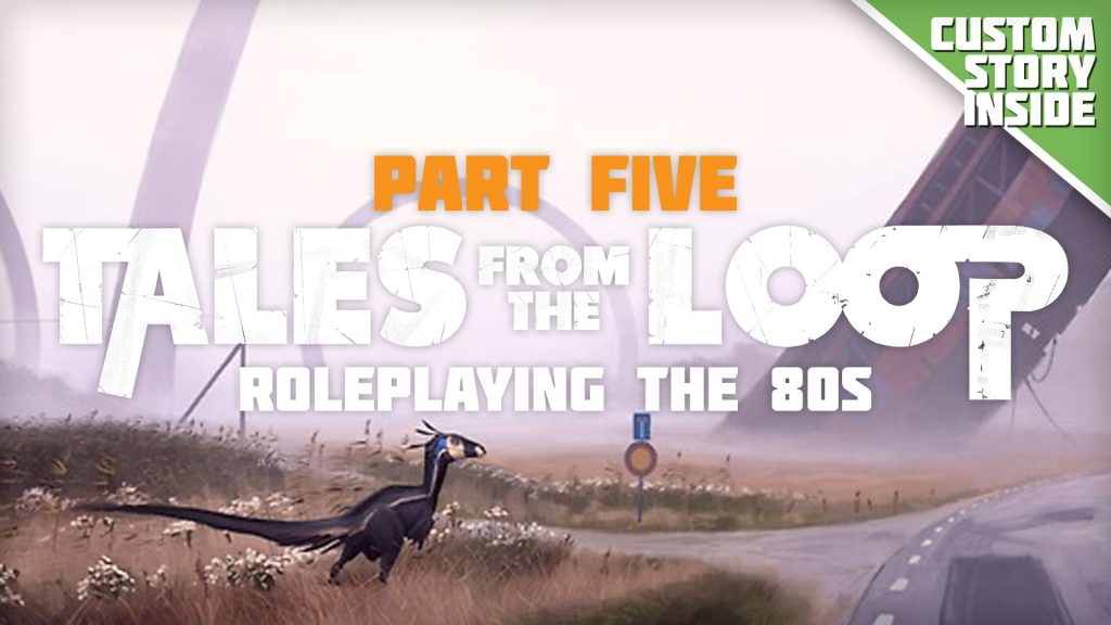 Roleplaying The 80s With Tales From The Loop - Part Five