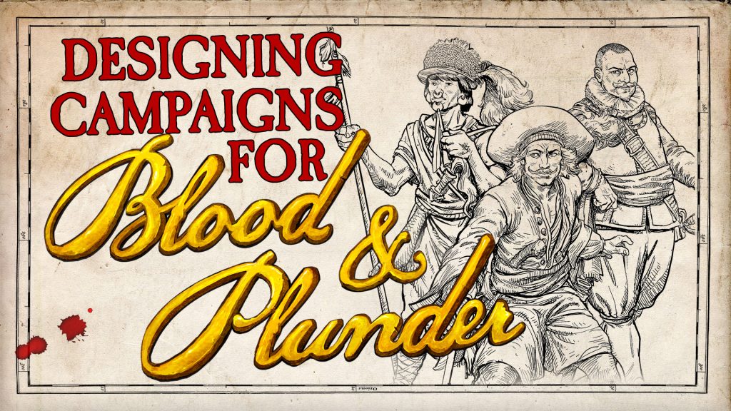 Designing Blood & Plunder Campaigns