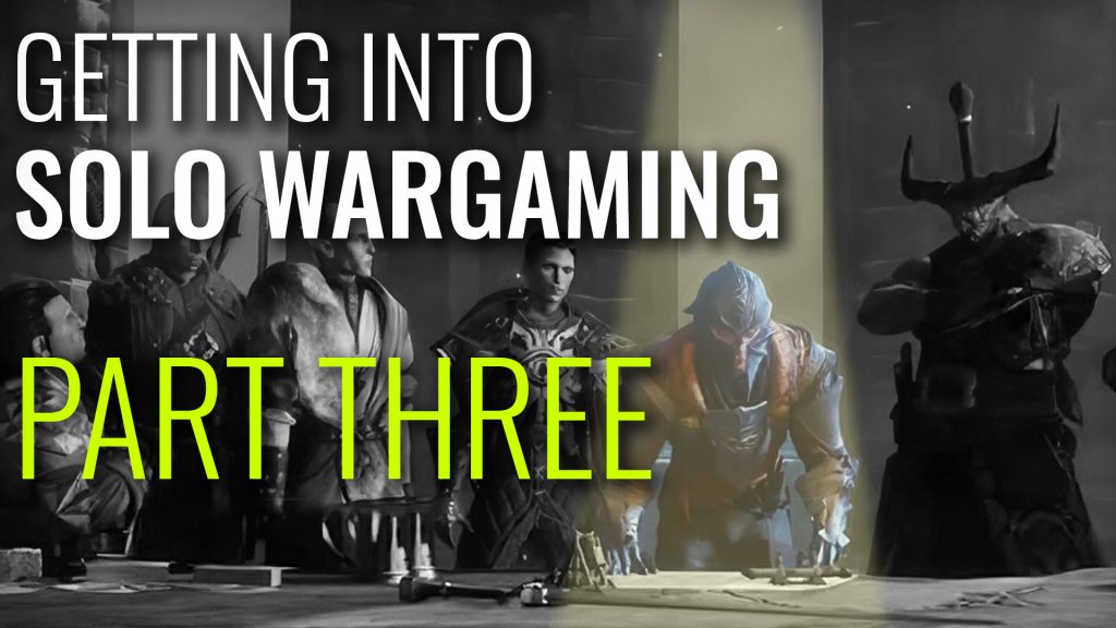 Getting Into Solo Wargaming - Part Three