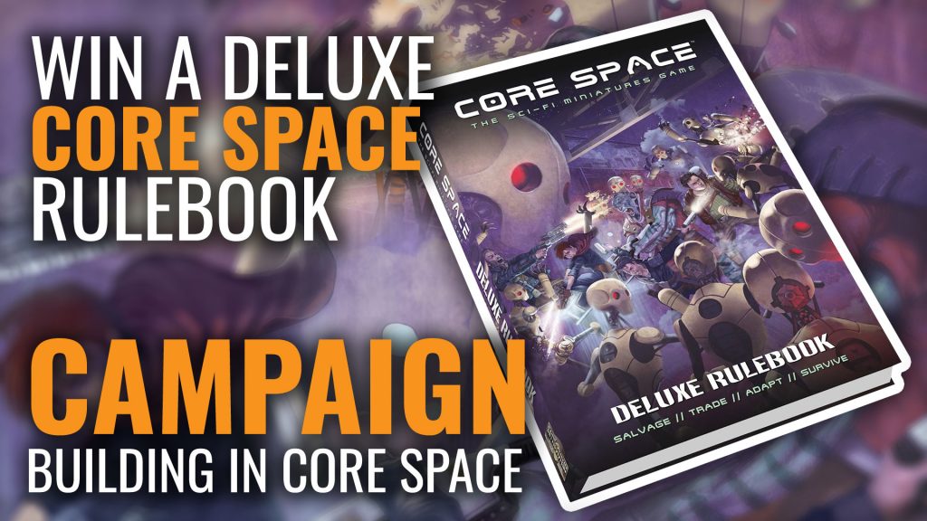 Core Space: Building Your Campaigns & Win A Deluxe Rulebook!