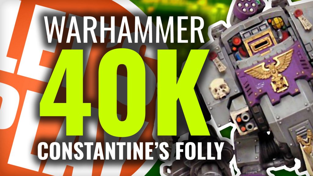 Let's Play: Warhammer 40k Constantine's Folly