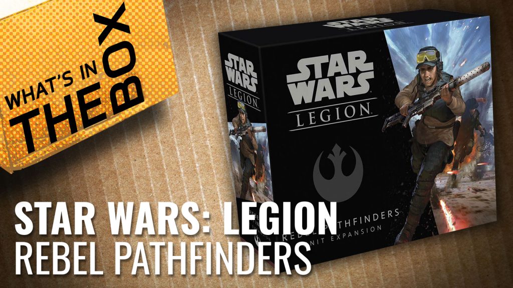 Unboxing: Star Wars Legion - Rebel Pathfinders