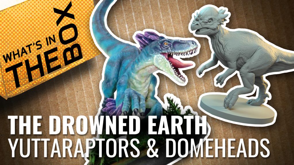 The Drowned Earth Unboxing: Yuttaraptors & Domeheads