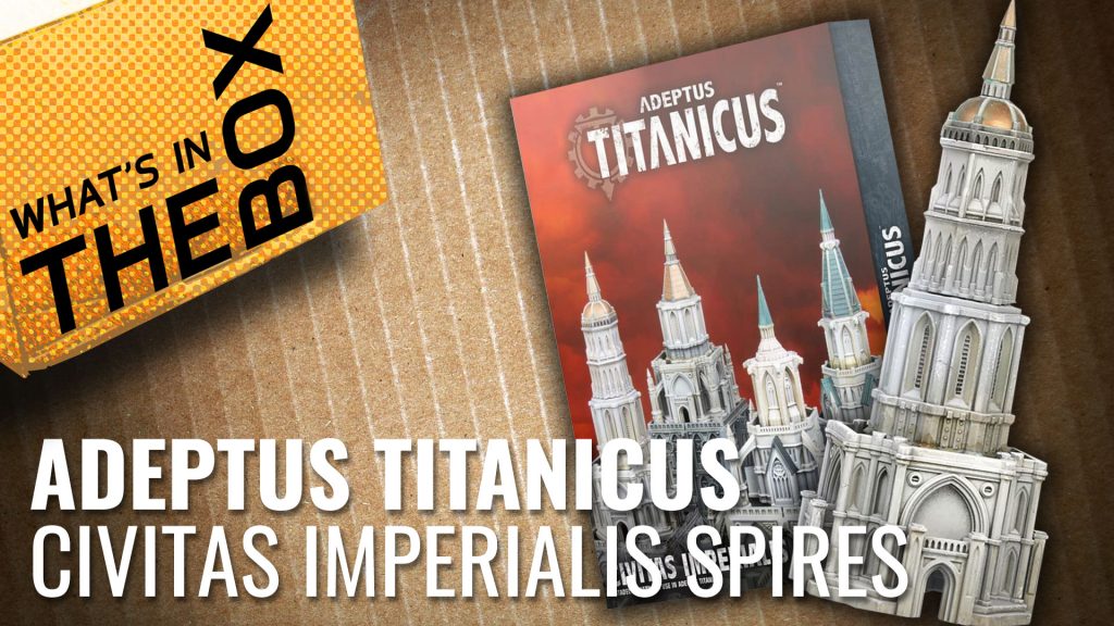 Unboxing: Adeptus Titanicus - Civitas Imperialis Spires