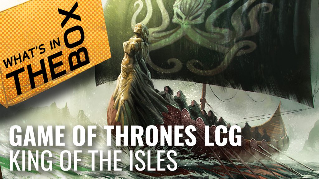 Game of Thrones LCG Unboxing: King of the Isles Expansion