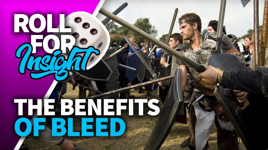 Roll For Insight: The Benefits Of Bleed