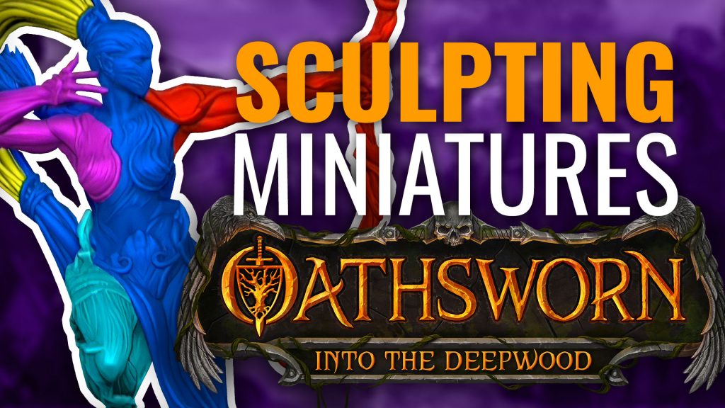 Sculpting Miniatures for Oathsworn Into The Deepwood