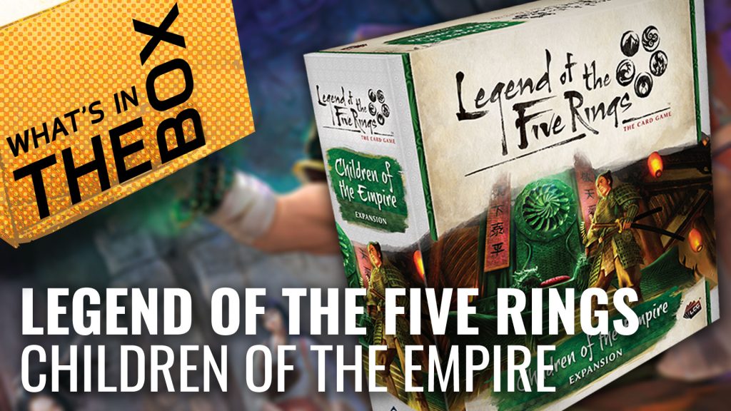 Unboxing: Legend Of The Five Rings - Children Of The Empire Expansion