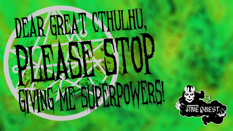 Dear Great Cthulhu, PLEASE Stop Giving Me Superpowers