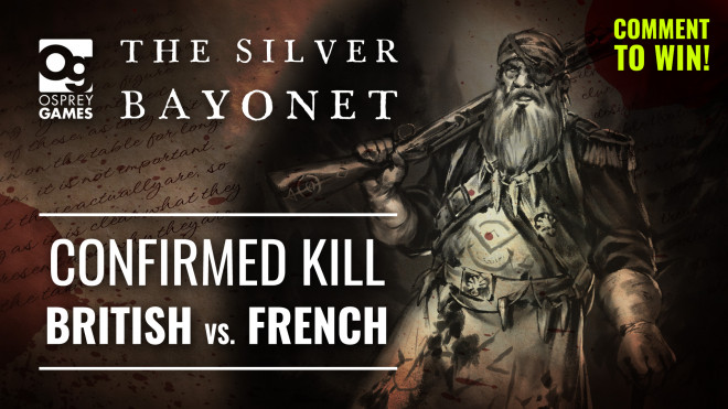 Let’s Play! The Silver Bayonet – British Vs French Confirmed Kill Scenario | Osprey Games