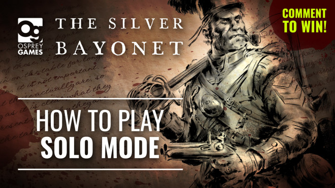 Learn How To Play The Silver Bayonet! (Solo Mode Guide) | Osprey Games