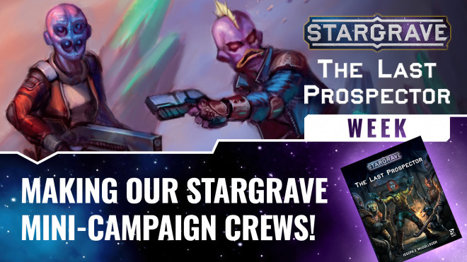 Making Our Stargrave: The Last Prospector Mini-Campaign Crews! | #StargraveWeek