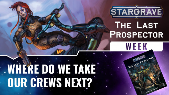 The Last Prospector Campaign Wrap-Up: Where Do We Take Our Crews Next? | #StargraveWeek