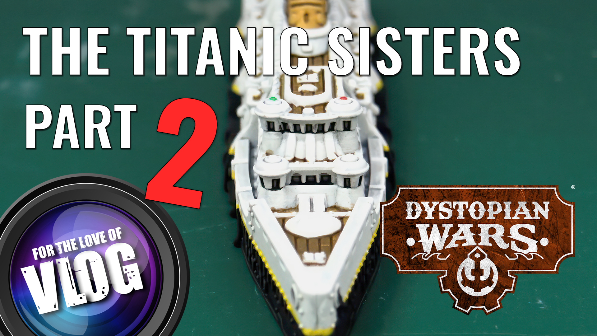Part Two Building Titanic and Sisters in Dystopian Wars
