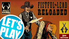 Let’s Play: Fistful Of Lead – Reloaded | Wiley Games