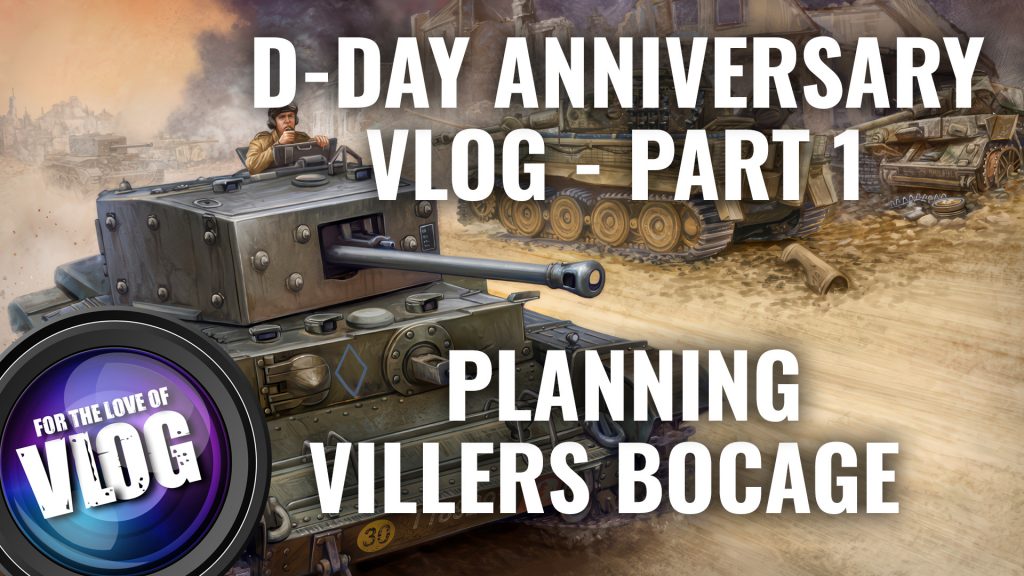 D-Day Anniversary VLOG! The Battle Of Villers-Bocage In 15mm – Planning ...