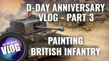 D-Day Anniversary VLOG! Painting 15mm WW2 British Infantry  | Part 3