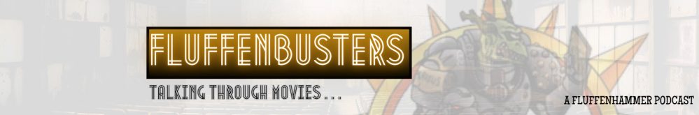 Fluffenbusters - Talking Through The Movies