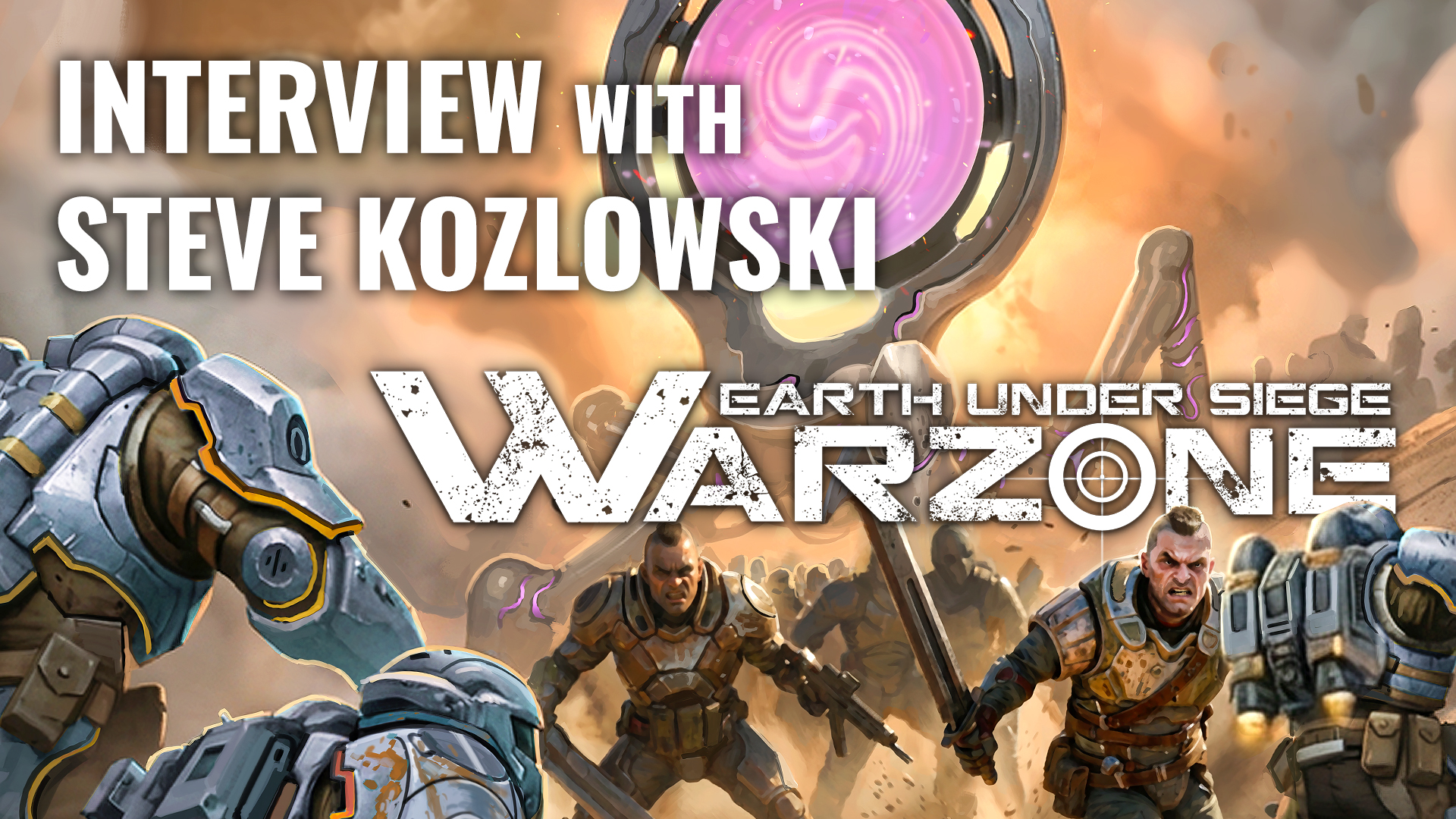 Earth Under Seige Warzone Interview With Steve Kozlowski