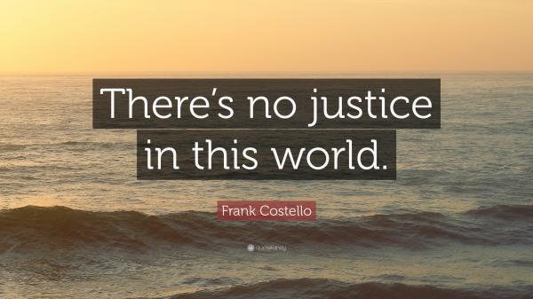 1963292-Frank-Costello-Quote-There-s-no-justice-in-this-world